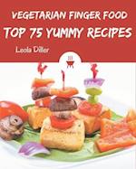 Top 75 Yummy Vegetarian Finger Food Recipes