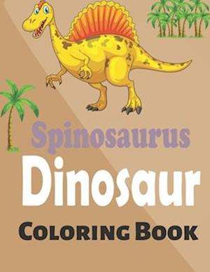 Spinosaurus Dinosaur Coloring Book: A Cute and Cool Spinosaurus Coloring Book for Boys and Girls