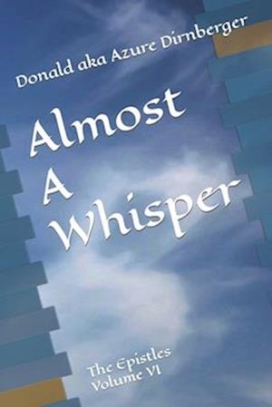 Almost A Whisper: The Epistles Volume VI