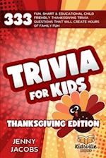 Trivia For Kids Thanksgiving Edition: 333 Fun, Smart & Educational Child Friendly Thanksgiving Trivia Questions That Will Create Hours Of Family Fun 
