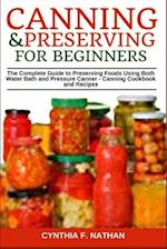 Canning and Preserving for Beginners: The Complete Guide to Preserving Foods Using Both Water Bath and Pressure Canner - Canning Cookbook and Recipes 