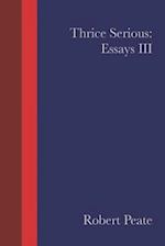 Thrice Serious: Essays III 