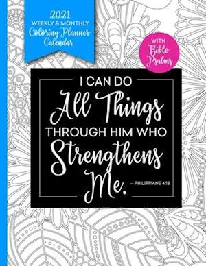 I Can Do All Things Through Him 2021 Weekly & Monthly Coloring Planner Calendar