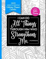 I Can Do All Things Through Him 2021 Weekly & Monthly Coloring Planner Calendar