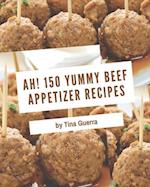 Ah! 150 Yummy Beef Appetizer Recipes