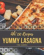 Ah! 150 Yummy Lasagna Recipes