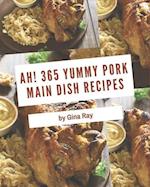 Ah! 365 Yummy Pork Main Dish Recipes
