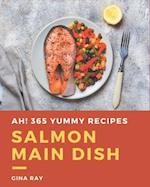 Ah! 365 Yummy Salmon Main Dish Recipes