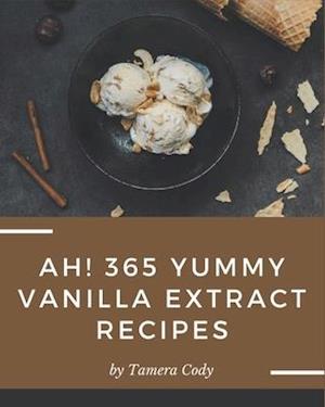 Ah! 365 Yummy Vanilla Extract Recipes