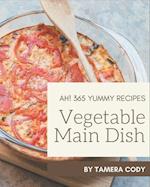 Ah! 365 Yummy Vegetable Main Dish Recipes