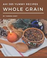 Ah! 365 Yummy Whole Grain Recipes