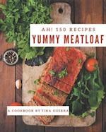 Ah! 150 Yummy Meatloaf Recipes