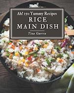 Ah! 150 Yummy Rice Main Dish Recipes