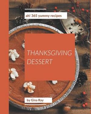 Ah! 365 Yummy Thanksgiving Dessert Recipes