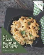 Ah! 175 Yummy Macaroni and Cheese Recipes