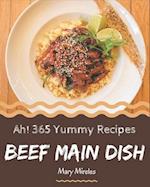 Ah! 365 Yummy Beef Main Dish Recipes
