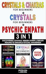 CRYSTALS & CHAKRAS FOR BEGINNERS + CRYSTAL FOR BEGINNERS + PSYCHIC EMPATH - 3 in 1: Discovering Crystals' Hidden Power & Empath Healing to Enhance Psy