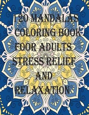 120 Mandalas coloring book foOr adults Stress Relief and Relaxation