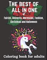 The best of all in one of Fairies, Unicorns, Mermaids, Fashion, Christmas and Halloween coloring book for adults