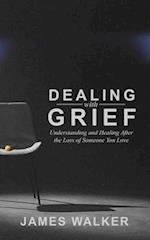 Dealing With Grief: Understanding and Healing After the Loss of Someone You Love 