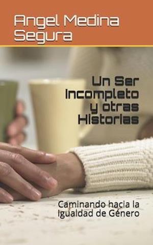 Un Ser Incompleto y otras Historias