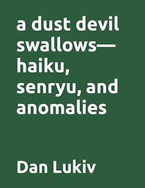 A dust devil swallows-haiku, senryu, and anomalies