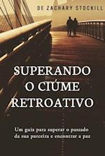 Superando o Ciume Retroativo