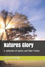 Natures Glory: A collection of poetry and flash Fiction 