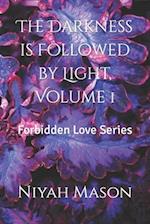 The Darkness is Followed by Light, Volume 1: Forbidden Love Series 