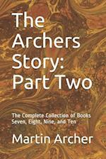 The Archers Story: Part Two: The Complete Collection of Books Seven, Eight, Nine, and Ten 