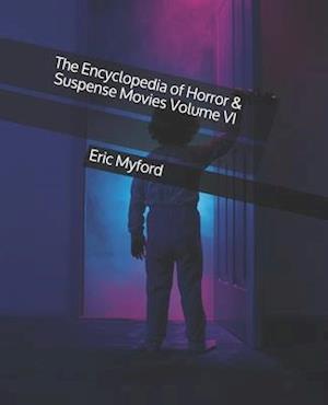 The Encyclopedia of Horror & Suspense Movies Volume VI