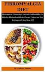 Fibromyalgia Diet: The Complete Fibromyalgia Diet And Cookbook Plan For Effective Elimination Of Pain, Chronic Fatigue And How Ro Completely Heal Your