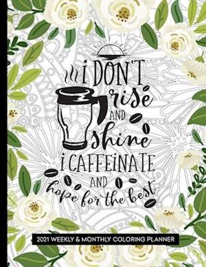 I Don't Rise and Shine I Caffeinate and Hope for the Best