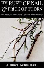 By Rust of Nail & Prick of Thorn: The Theory & Practice of Effective Home Warding 