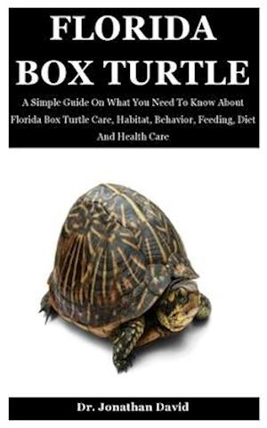 Florida Box Turtle: A Simple Guide On What You Need To Know About Florida Box Turtle Care, Habitat, Behavior, Feeding, Diet And Health Care