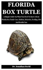 Florida Box Turtle: A Simple Guide On What You Need To Know About Florida Box Turtle Care, Habitat, Behavior, Feeding, Diet And Health Care 