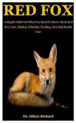 Red Fox: A Simple Guide On What You Need To Know About Red Fox Care, Habitat, Behavior, Feeding, Diet And Health Care 