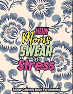 How Moms Swear in Stress - Swear Coloring Book For mothers