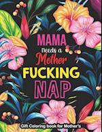 Mama Needs a Mother Fucking Nap - Gift Coloring book for Mother's