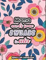 Mama needs some swears to Color - Mother's Gift Coloring book