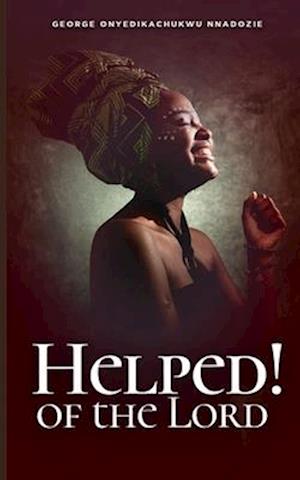 Helped! Of The Lord: Engaging Divine Help