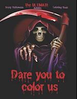 The Ultimate Scary Halloween Coloring Book - Dare You to Color Us