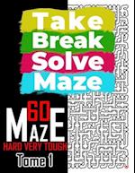 Take Break Solve Maze - 60 Hard, Very Tough Maze -: Puzzles Books for Adults and Teens Large Print. 