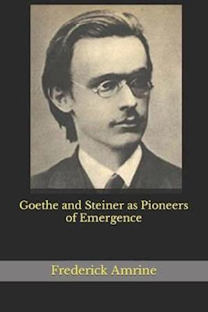 Goethe and Steiner as Pioneers of Emergence