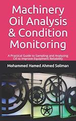 Machinery Oil Analysis & Condition Monitoring : A Practical Guide to Sampling and Analyzing Oil to Improve Equipment Reliability 