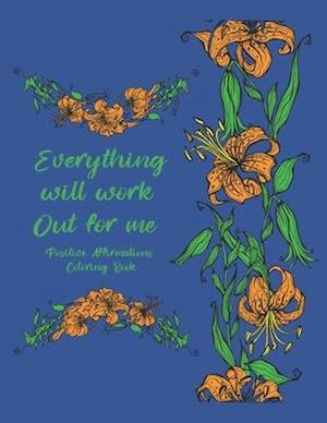Everything Will Work Out For Me Positive Affirmations Coloring Book