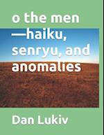 o the men-haiku, senryu, and anomalies