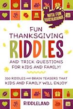 Fun Thanksgiving Riddles and Trick Questions for Kids and Family: 300 Riddles and Brain Teasers That Kids and Family Will Enjoy - Ages 6-8 7-9 8-12 Wi