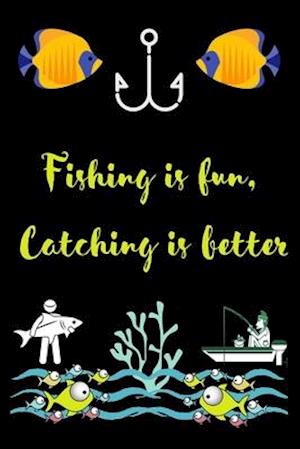 Fishing is fun, Catching is better