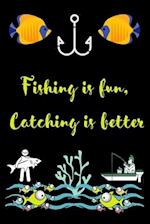 Fishing is fun, Catching is better